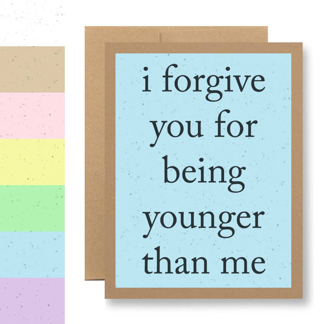Grows Wildflowers - 7 Colors - ...for being younger than me