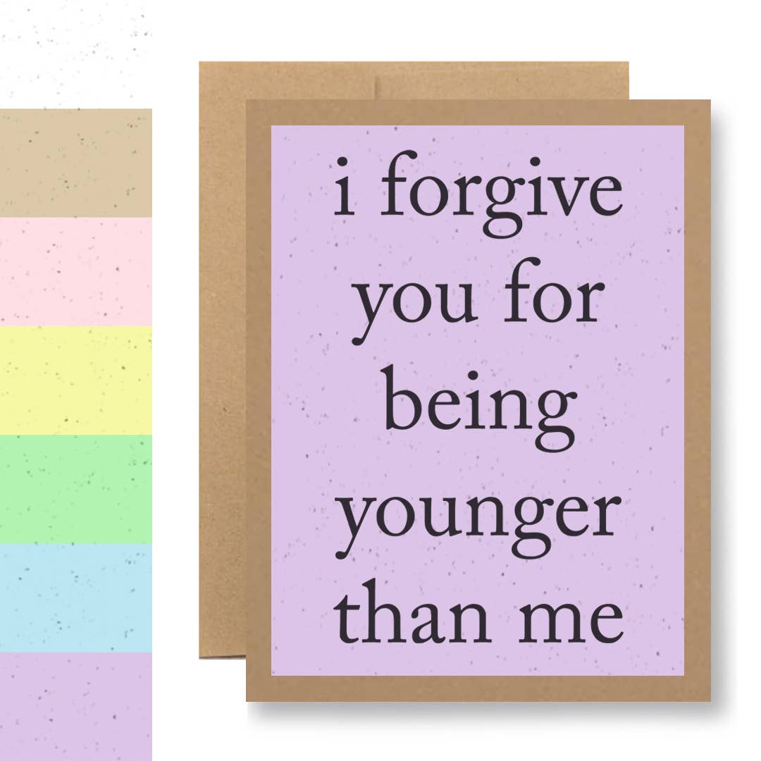 Grows Wildflowers - 7 Colors - ...for being younger than me