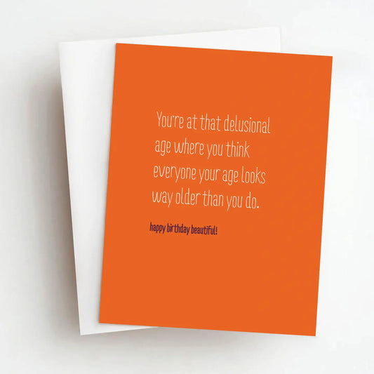 You're at the delusional Age..........Card