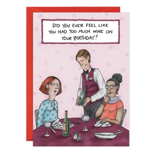 Did you Ever Feel Like You Had Too Much Wine................