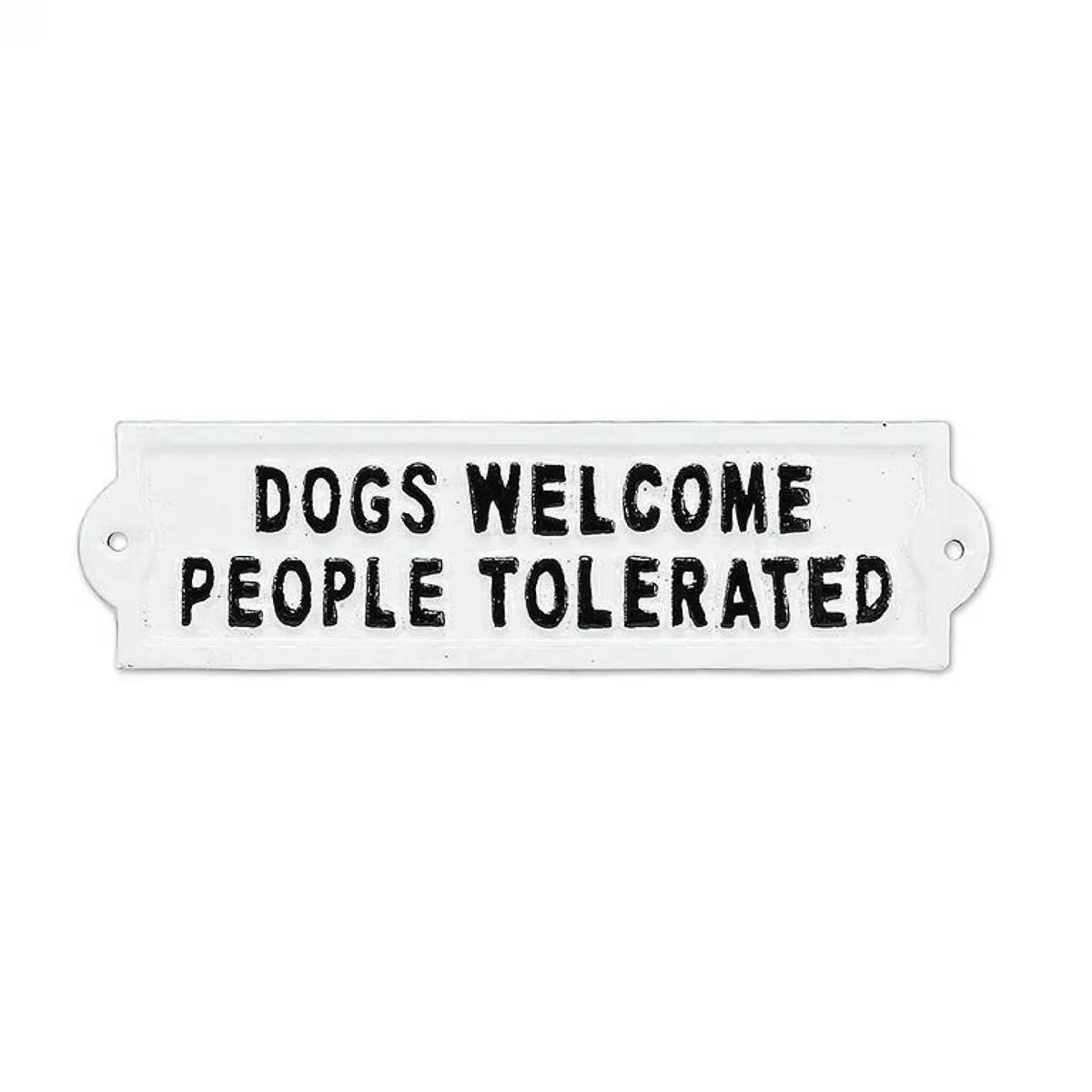 Dogs Welcome, People Tolerated. A Cast Iron Sign